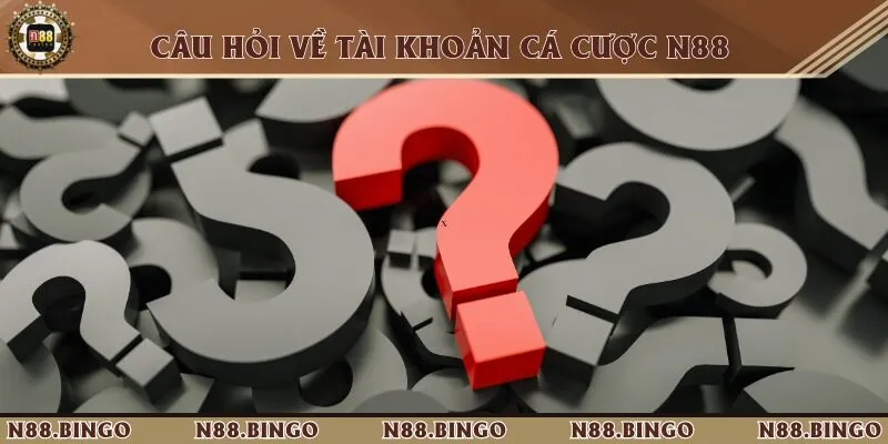 Câu Hỏi Thường Gặp Khi Tham Gia Nhà Cái Trực Tuyến N88 3 FAQ liên quan đến tài khoản cá cược trực tuyến
