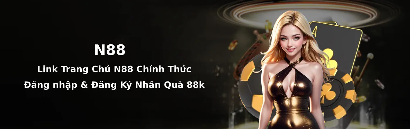 N88 - Link Vào Trang Chủ Nhà Cái N88 Chính Thức Tại Việt Nam 1 Đăng ký và đăng nhập N88 ngay hôm nay để nhận quà lên đến 88k